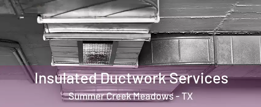 Insulated Ductwork Services Summer Creek Meadows - TX