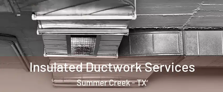 Insulated Ductwork Services Summer Creek - TX
