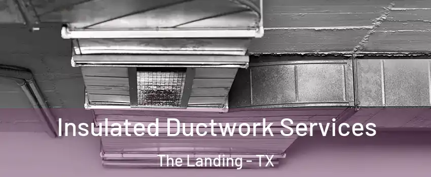 Insulated Ductwork Services The Landing - TX