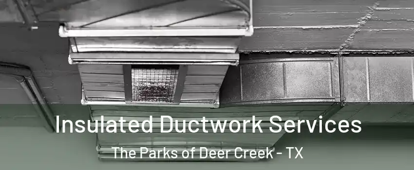 Insulated Ductwork Services The Parks of Deer Creek - TX