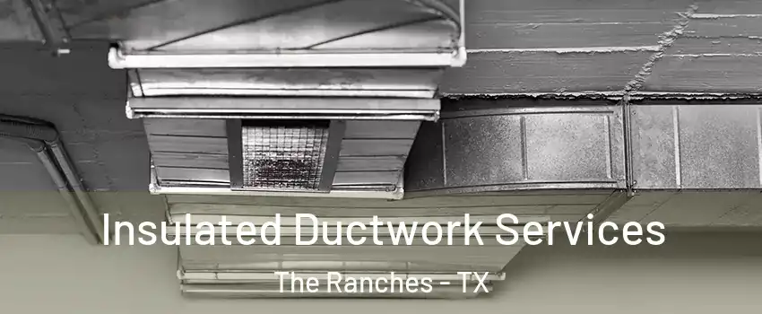 Insulated Ductwork Services The Ranches - TX