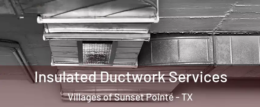 Insulated Ductwork Services Villages of Sunset Pointe - TX