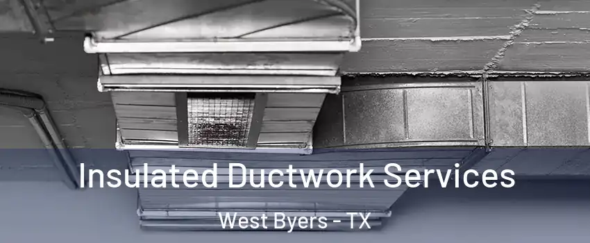 Insulated Ductwork Services West Byers - TX