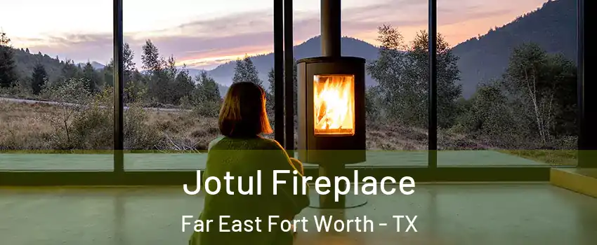Jotul Fireplace Far East Fort Worth - TX