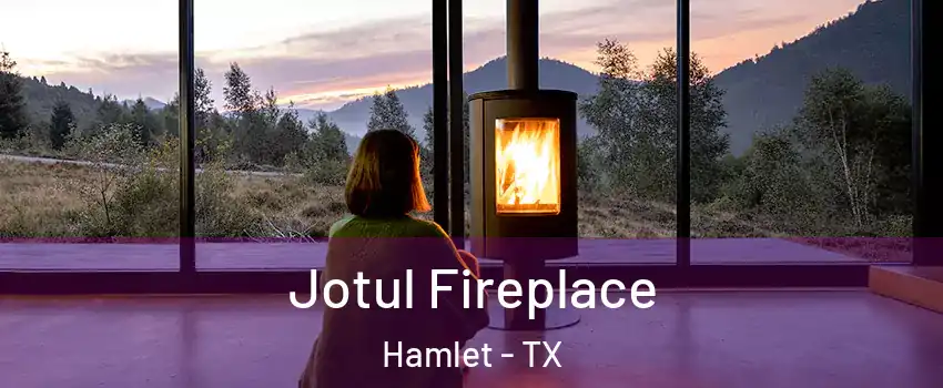Jotul Fireplace Hamlet - TX