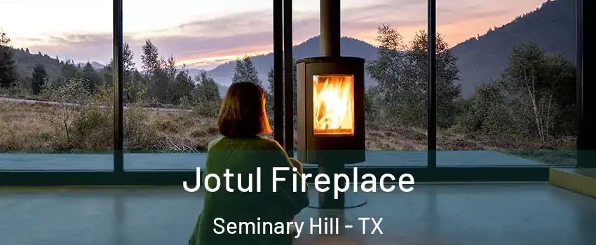 Jotul Fireplace Seminary Hill - TX