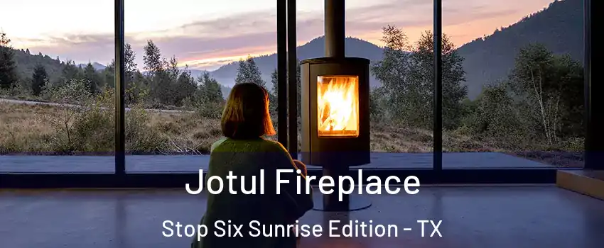 Jotul Fireplace Stop Six Sunrise Edition - TX