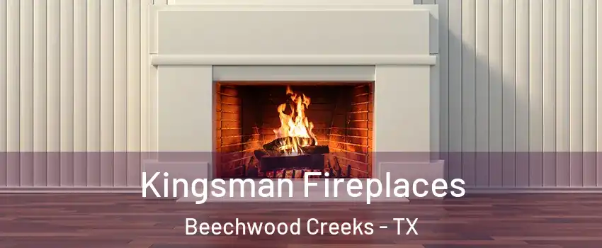 Kingsman Fireplaces Beechwood Creeks - TX