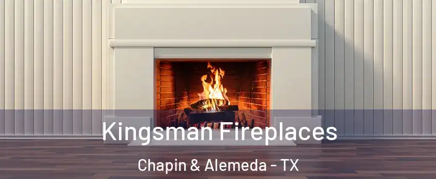 Kingsman Fireplaces Chapin & Alemeda - TX