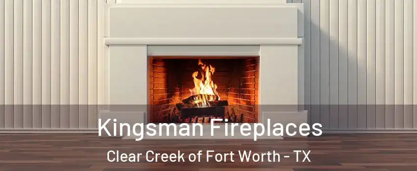 Kingsman Fireplaces Clear Creek of Fort Worth - TX