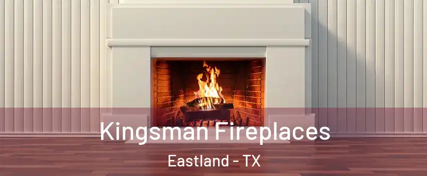 Kingsman Fireplaces Eastland - TX