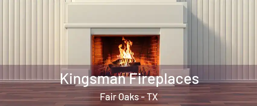 Kingsman Fireplaces Fair Oaks - TX