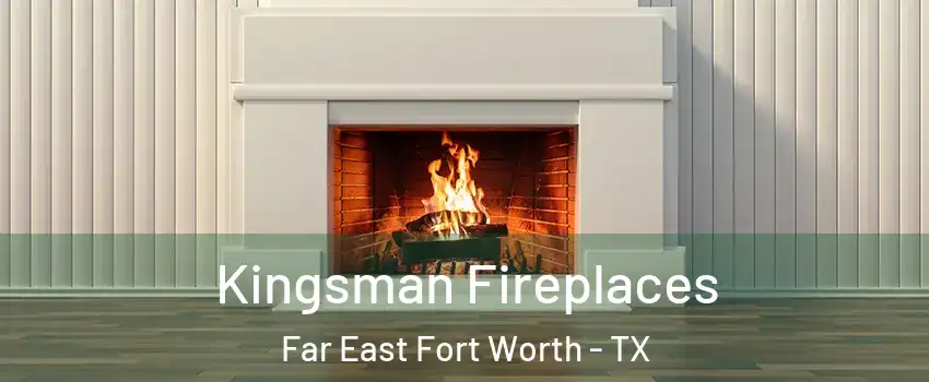 Kingsman Fireplaces Far East Fort Worth - TX