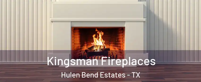 Kingsman Fireplaces Hulen Bend Estates - TX