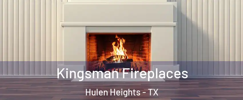 Kingsman Fireplaces Hulen Heights - TX