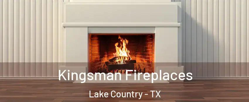 Kingsman Fireplaces Lake Country - TX