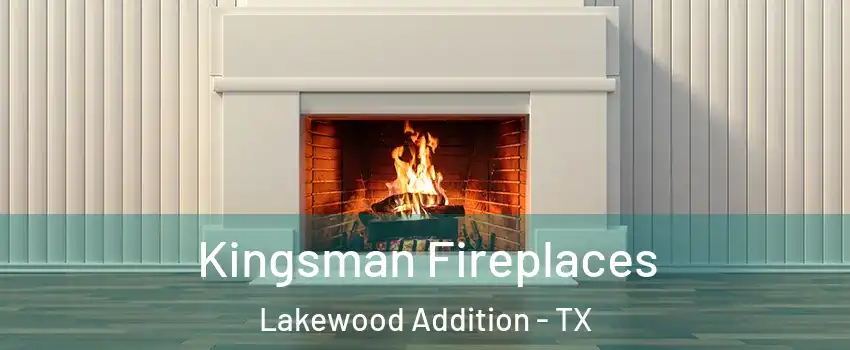 Kingsman Fireplaces Lakewood Addition - TX