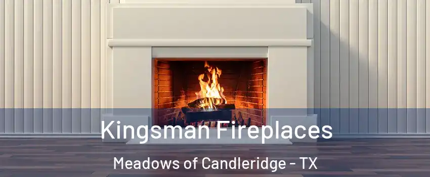 Kingsman Fireplaces Meadows of Candleridge - TX