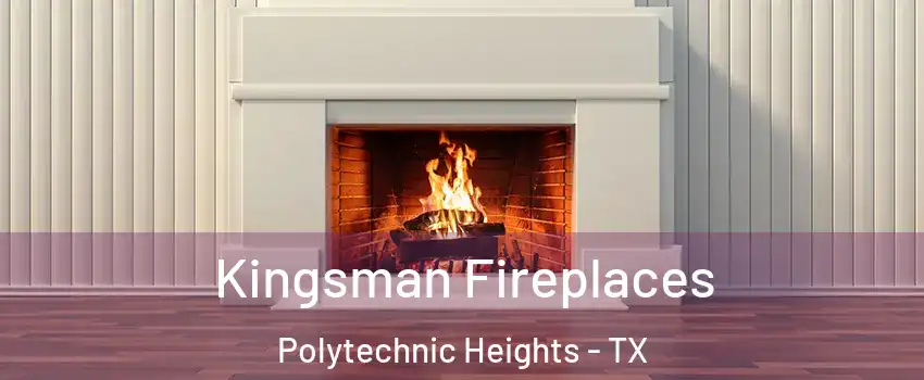 Kingsman Fireplaces Polytechnic Heights - TX
