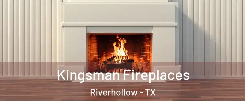 Kingsman Fireplaces Riverhollow - TX