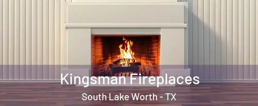 Kingsman Fireplaces South Lake Worth - TX