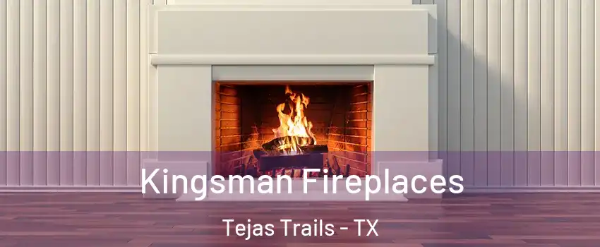 Kingsman Fireplaces Tejas Trails - TX