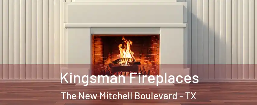 Kingsman Fireplaces The New Mitchell Boulevard - TX
