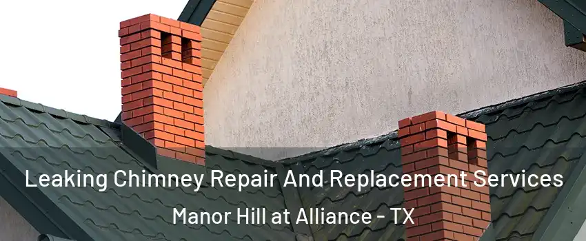 Leaking Chimney Repair And Replacement Services Manor Hill at Alliance - TX