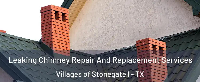 Leaking Chimney Repair And Replacement Services Villages of Stonegate I - TX