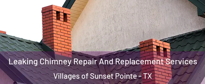 Leaking Chimney Repair And Replacement Services Villages of Sunset Pointe - TX
