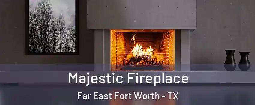 Majestic Fireplace Far East Fort Worth - TX