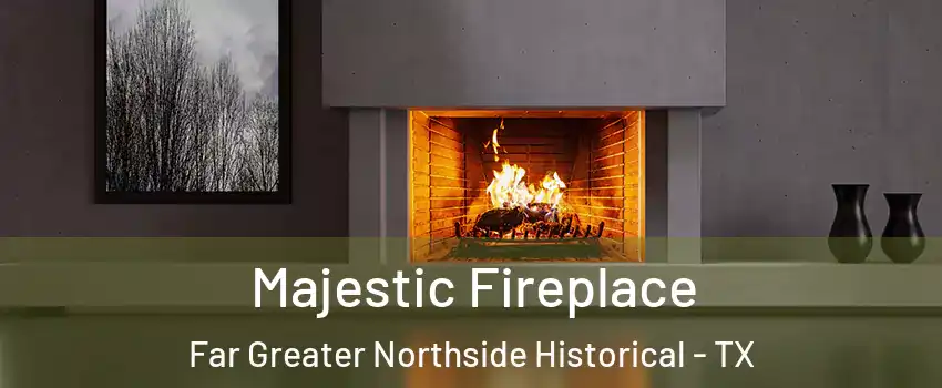 Majestic Fireplace Far Greater Northside Historical - TX