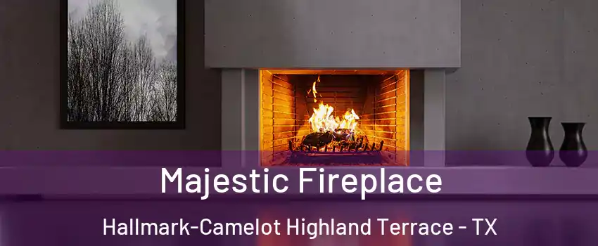 Majestic Fireplace Hallmark-Camelot Highland Terrace - TX