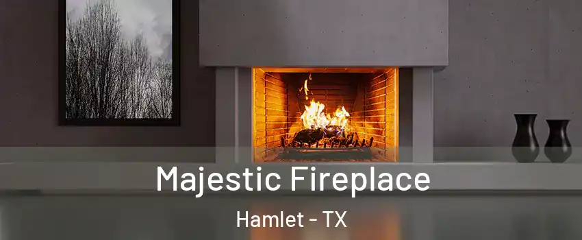 Majestic Fireplace Hamlet - TX
