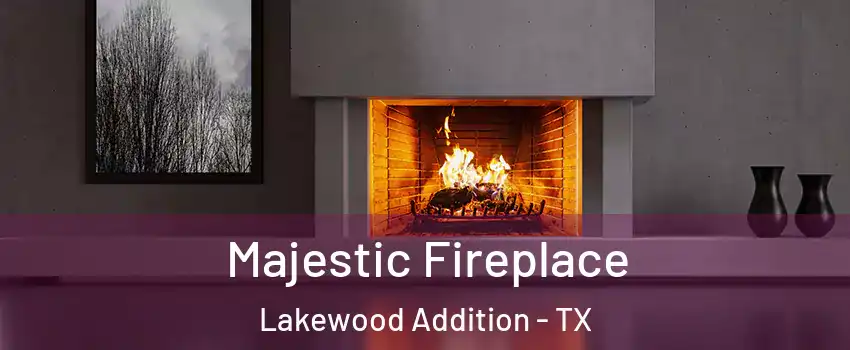 Majestic Fireplace Lakewood Addition - TX