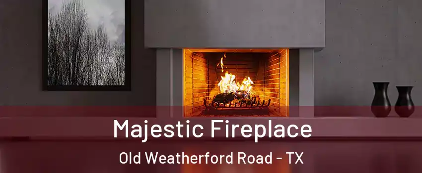 Majestic Fireplace Old Weatherford Road - TX