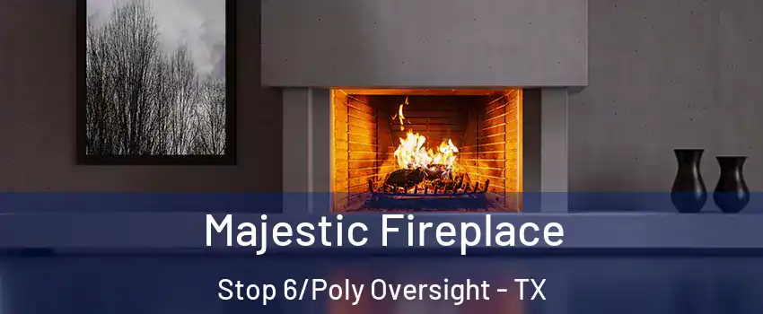 Majestic Fireplace Stop 6/Poly Oversight - TX