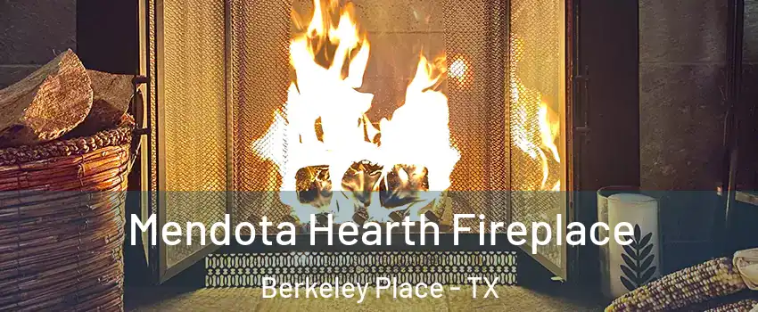 Mendota Hearth Fireplace Berkeley Place - TX