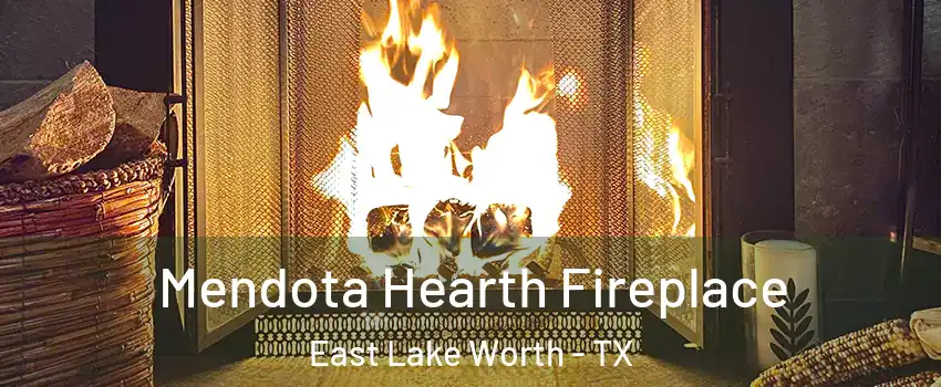 Mendota Hearth Fireplace East Lake Worth - TX