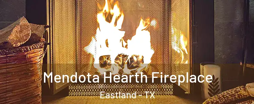 Mendota Hearth Fireplace Eastland - TX