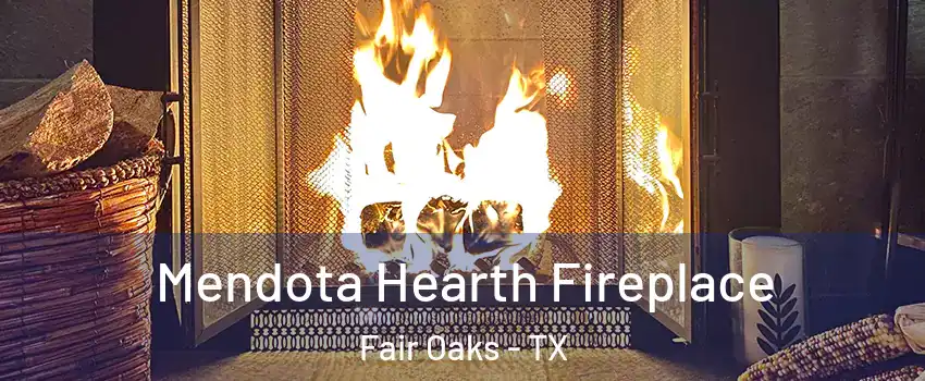 Mendota Hearth Fireplace Fair Oaks - TX