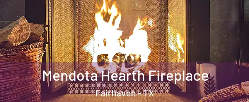 Mendota Hearth Fireplace Fairhaven - TX