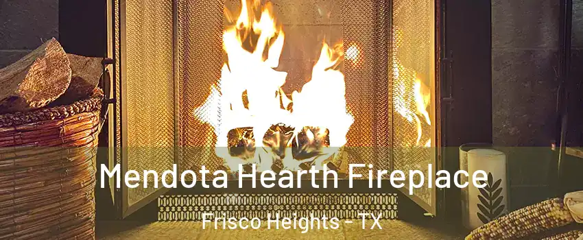 Mendota Hearth Fireplace Frisco Heights - TX