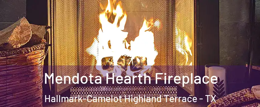 Mendota Hearth Fireplace Hallmark-Camelot Highland Terrace - TX