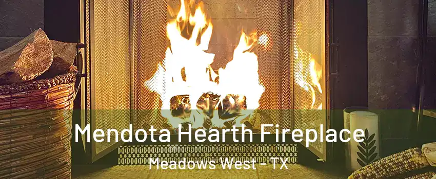 Mendota Hearth Fireplace Meadows West - TX