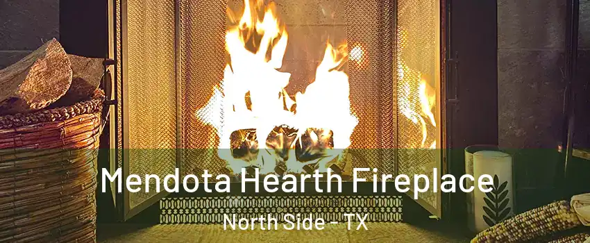 Mendota Hearth Fireplace North Side - TX