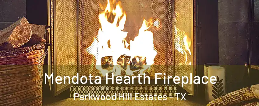 Mendota Hearth Fireplace Parkwood Hill Estates - TX