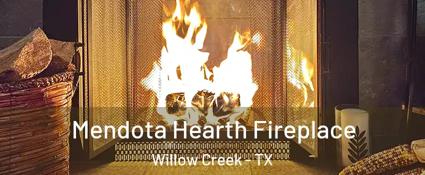 Mendota Hearth Fireplace Willow Creek - TX
