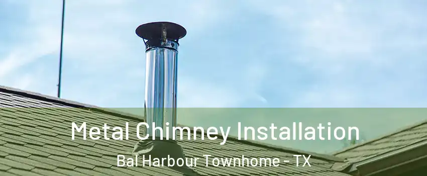 Metal Chimney Installation Bal Harbour Townhome - TX