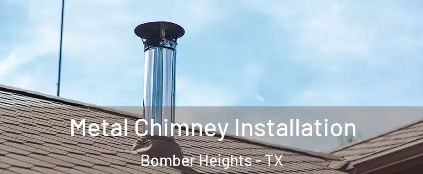 Metal Chimney Installation Bomber Heights - TX